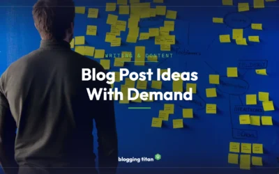 How to Come Up With Blog Post Ideas That Already Have Demand