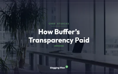 How Buffer’s Transparent Blog Built a $22 Million Business