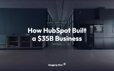 How HubSpot Used Blogging to Build a $35 Billion Business