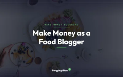 How to Make Money as a Food Blogger: 9 Proven Methods