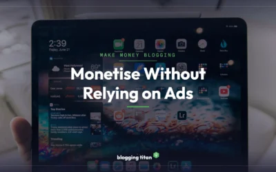 How to Monetize a Blog Without Relying on Ads