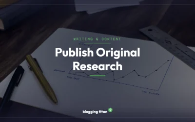 How to Run and Publish Original Research as a Blogger (and Get Cited by Google and AI)