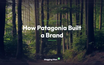 How Patagonia’s Blog Built a Billion-Dollar Brand by Not Selling Anything