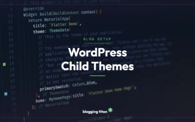 WordPress Child Themes: 5 Surprising Benefits You Must Know