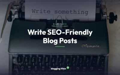 How to Write SEO-Friendly Blog Posts: 13 Powerful Tips (2026)
